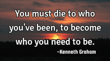 You must die to who you