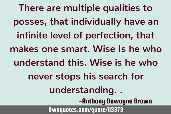 There are multiple qualities to posses, that individually have an infinite level of perfection,