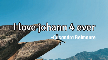 I love johann 4 ever