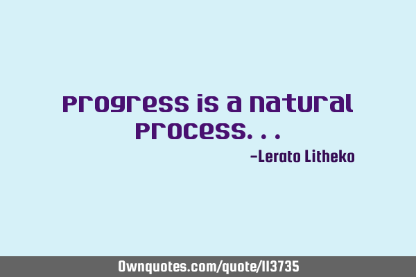 Progress is a natural