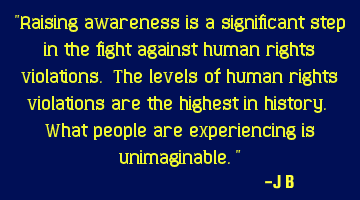 Raising awareness is a significant step in the fight against human rights violations. The levels of