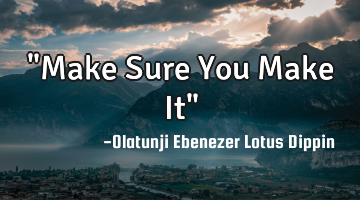 "Make Sure You Make It"