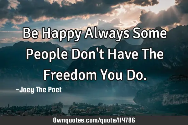 Be Happy Always Some People Don