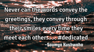 Never can the words convey the greetings, they convey through their smiles every time they meet