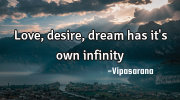 Love, desire, dream has it
