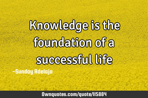 Knowledge is the foundation of a successful