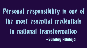 Personal responsibility is one of the most essential credentials in national