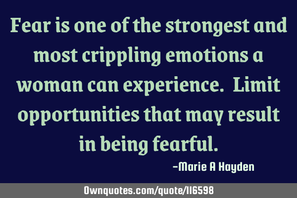Fear is one of the strongest and most crippling emotions a woman can experience. Limit
