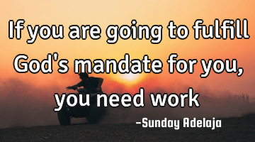 If you are going to fulfill God