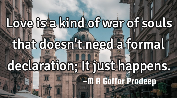 Love is a kind of war of souls that doesn