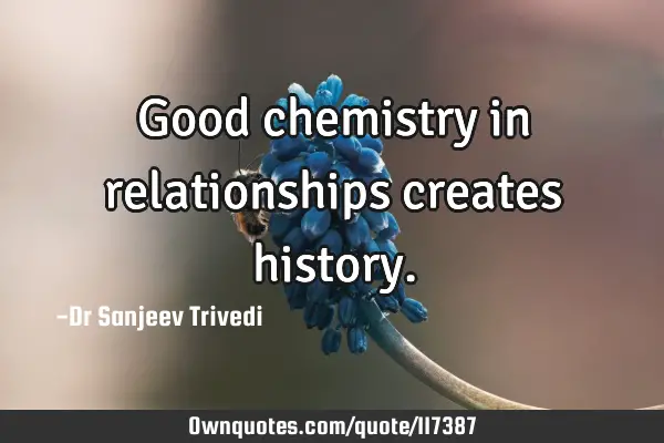 Good chemistry in relationships creates