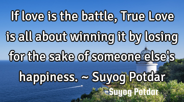 If love is the battle, True Love is all about winning it by losing for the sake of someone else