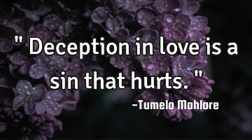 " Deception in love is a sin that hurts. "