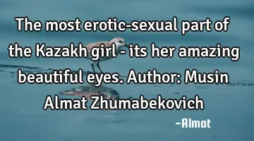 The most erotic-sexual part of the Kazakh girl - its her amazing beautiful eyes. Author: Musin A