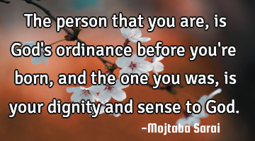 The person that you are, is God