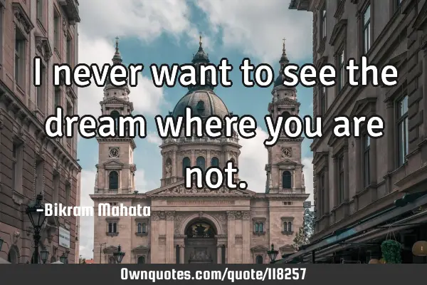 I never want to see the dream where you are
