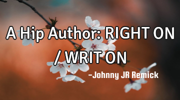 A Hip Author: RIGHT ON / WRIT ON