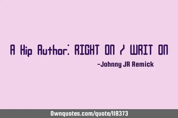 A Hip Author: RIGHT ON / WRIT ON