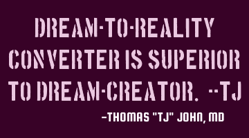 Dream-to-reality converter is superior to dream-creator.