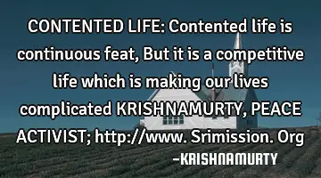 CONTENTED LIFE: Contented life is continuous feat, But it is a competitive life which is making our