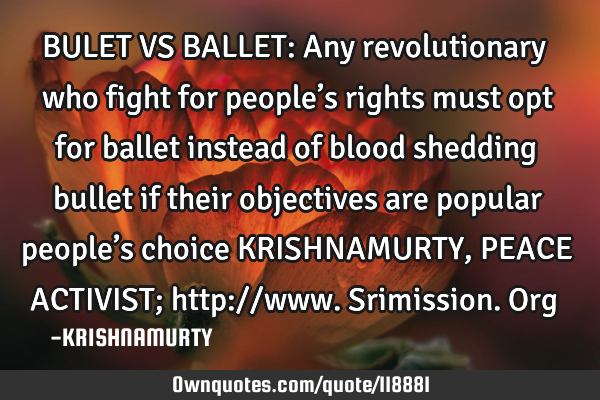 BULET VS BALLET: Any revolutionary who fight for people’s rights must opt for ballet instead of
