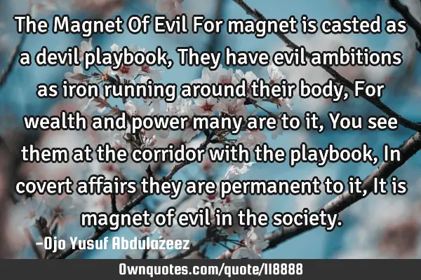 The Magnet Of Evil For magnet is casted as a devil playbook, They have evil ambitions as iron
