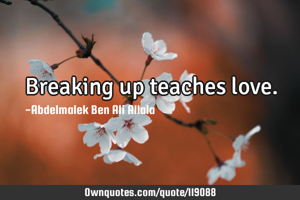 Breaking up teaches