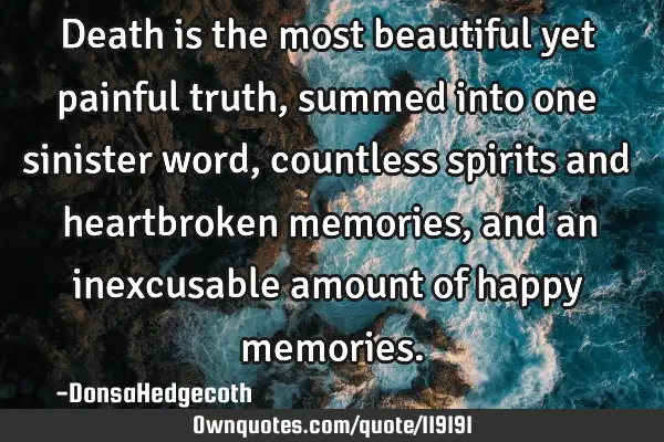 Death is the most beautiful yet painful truth, summed into one sinister word, countless spirits and