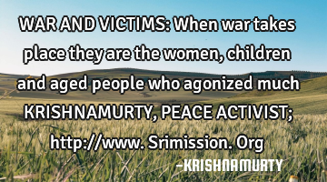 WAR AND VICTIMS: When war takes place they are the women, children and aged people who agonized