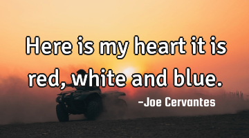 Here is my heart it is red, white and blue.