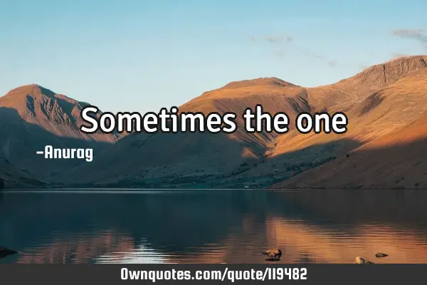 Sometimes the