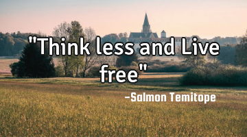 "Think less and Live free"