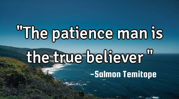 "The patience man is the true believer "