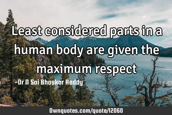 Least considered parts in a human body are given the maximum