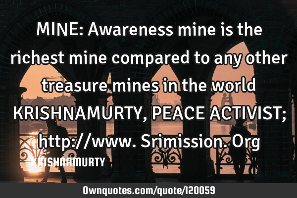 MINE: Awareness mine is the richest mine compared to any other treasure mines in the world KRISHNAMU