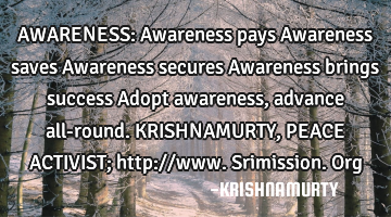 AWARENESS: Awareness pays Awareness saves Awareness secures Awareness brings success Adopt
