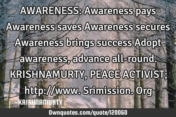 AWARENESS: Awareness pays Awareness saves Awareness secures Awareness brings success Adopt