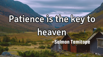Patience is the key to heaven