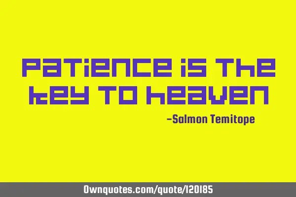 Patience is the key to