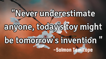 "Never underestimate anyone, today