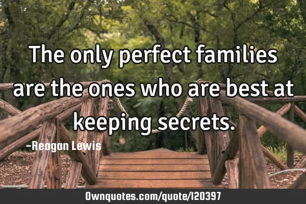 The only perfect families are the ones who are best at keeping