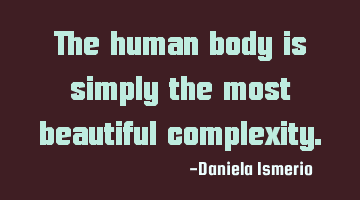 The human body is simply the most beautiful