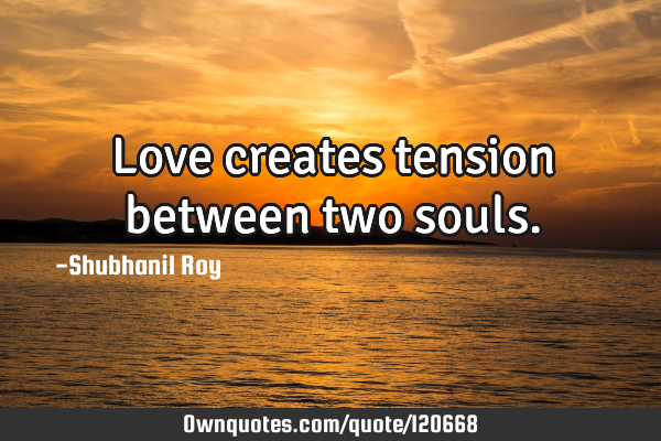 Love creates tension between two