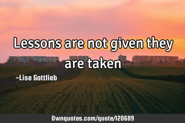 Lessons are not given they are