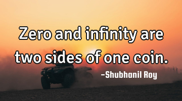 Zero and infinity are two sides of one coin.