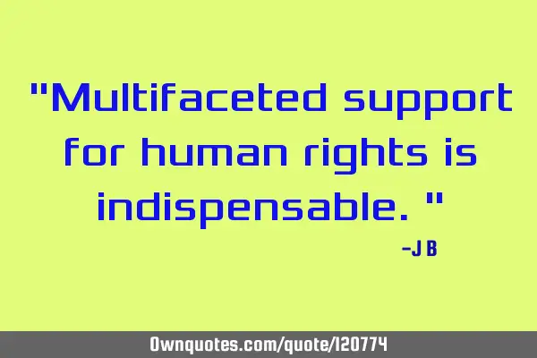 Multifaceted support for human rights is