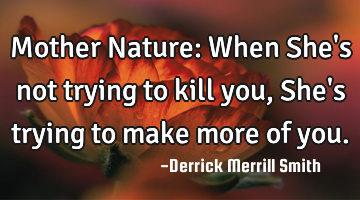 Mother Nature: When She