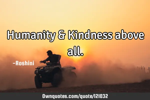 Humanity & Kindness above