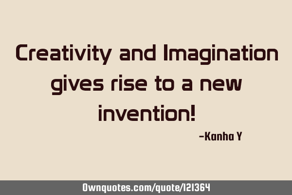 Creativity and Imagination gives rise to a new invention!