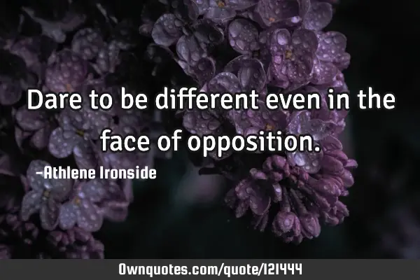 Dare to be different even in the face of